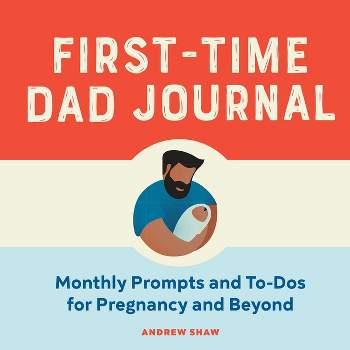 First-Time Dad Journal - by  Andrew Shaw (Paperback)