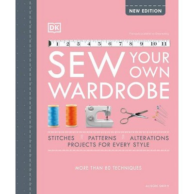 Sew Your Own Wardrobe - by  Alison Smith (Hardcover)