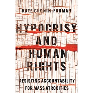 Hypocrisy and Human Rights - by  Kate Cronin-Furman (Paperback) - 1 of 1
