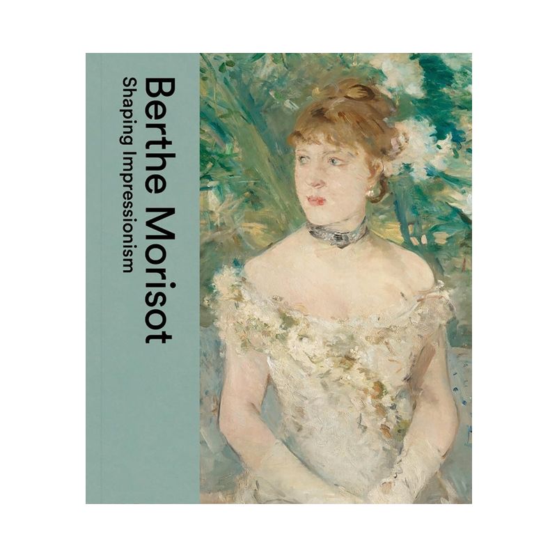 Berthe Morisot - by  Dulwich Picture Gallery & Musee Marmottan Monet (Hardcover), 1 of 2