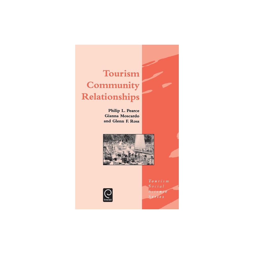 Tourism Community Relationships - (Tourism Social Science) by P L Pearce & G M Moscardo & G F Ross (Hardcover)