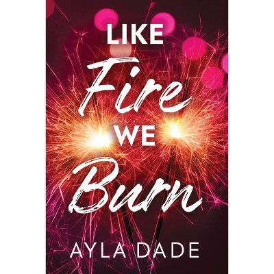 Like Fire We Burn - (Winter Dreams) by  Ayla Dade (Paperback)