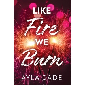 Like Fire We Burn - (Winter Dreams) by  Ayla Dade (Paperback) - 1 of 1