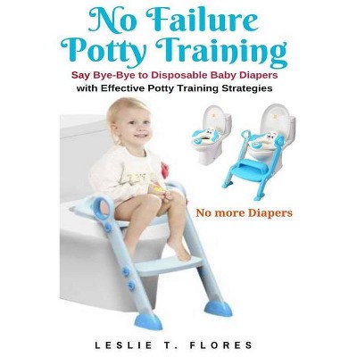 No Failure Potty Training - by  Leslie T Flores (Paperback)