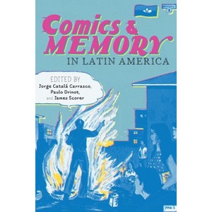 Comics and Memory in Latin America - (Illuminations) by  Jorge Catalá Carrasco & Paulo Drinot & James Scorer (Paperback) - 1 of 1