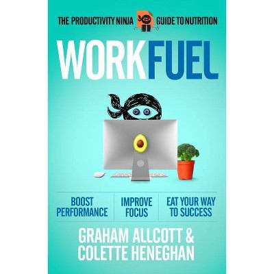 Work Fuel - by  Graham Allcott & Colette Heneghan (Paperback)