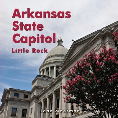 Arkansas State Capitol - by  Jane Moorman (Paperback)