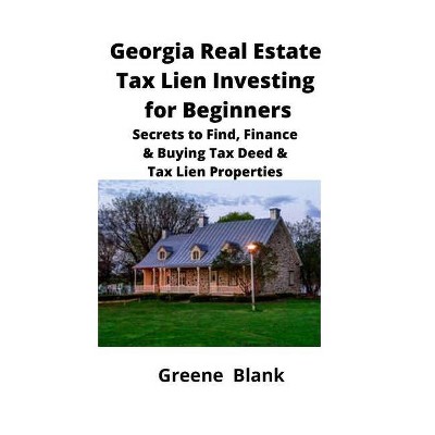 Georgia Real Estate Tax Lien Investing for Beginners - by  Greene Blank (Paperback)