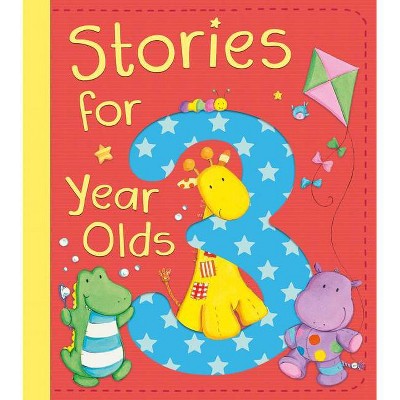 Stories for 3 Year Olds - by  David Bedford & Diane Fox & Christyan Fox & Claire Freedman & Julia Hubery (Hardcover)