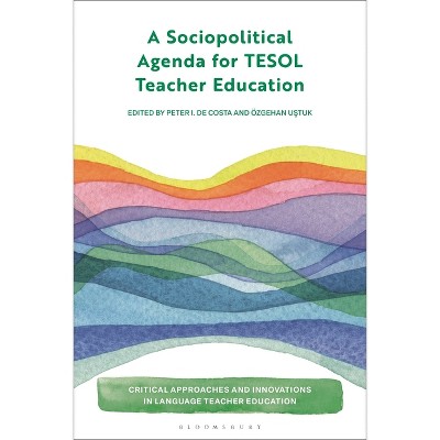A Sociopolitical Agenda for TESOL Teacher Education - (Critical Approaches and Innovations in Language Teacher Education) (Paperback)