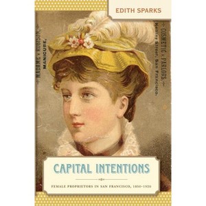 Capital Intentions - (The Luther H. Hodges Jr. and Luther H. Hodges Sr. Business, Entrepreneurship, and Public P) by  Edith Sparks (Paperback) - 1 of 1
