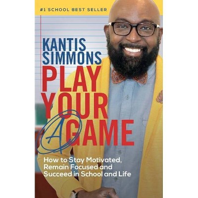 Play Your "A" Game - by  Kantis Simmons (Paperback)