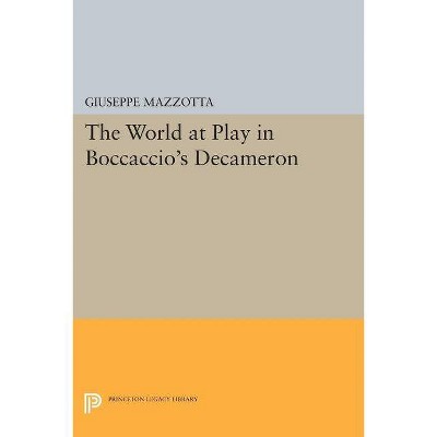 The World at Play in Boccaccio's Decameron - (Princeton Legacy Library) by  Giuseppe Mazzotta (Paperback)