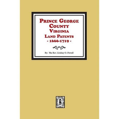 Prince George County, Virginia Land Patents, 1666-1719 - by  Lindsay O Duvall (Paperback)