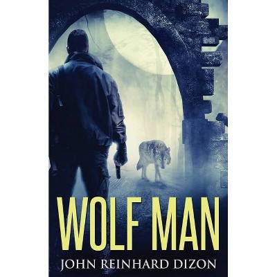 Wolf Man - by  John Reinhard Dizon (Paperback)