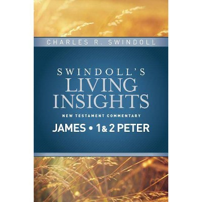 Insights on James, 1 & 2 Peter - (Swindoll's Living Insights New Testament Commentary) by  Charles R Swindoll (Hardcover)