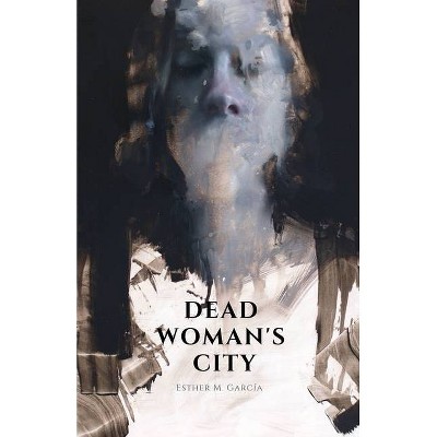 Dead Woman's City - by  Esther M García (Paperback)