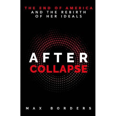 After Collapse - by  Max Borders (Paperback)