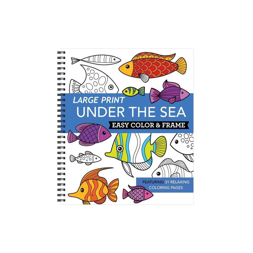Large Print Easy Color & Frame - Under the Sea (Adult Coloring Book) - by New Seasons & Publications International Ltd (Spiral Bound)