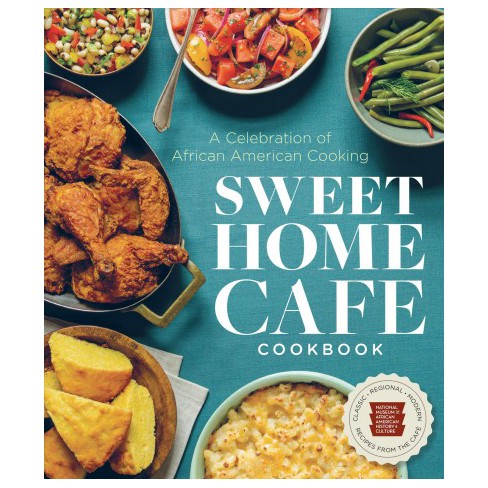 Sweet Home Caf Cookbook A Celebration Of African 