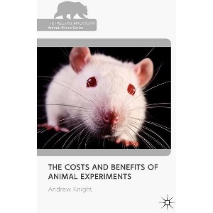The Costs and Benefits of Animal Experiments - (Palgrave MacMillan Animal Ethics) by  Andrew Knight (Hardcover) - 1 of 1