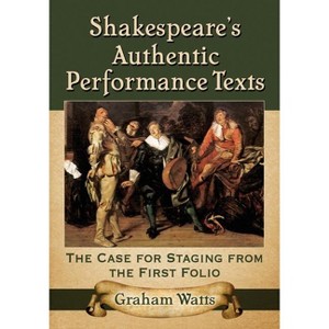 Shakespeare's Authentic Performance Texts - by  Graham Watts (Paperback) - 1 of 1