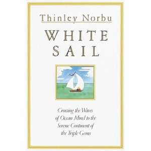 White Sail - (Crossing the Waves of Ocean Mind to the Serene Continent of) by  Thinley Norbu (Paperback) - 1 of 1