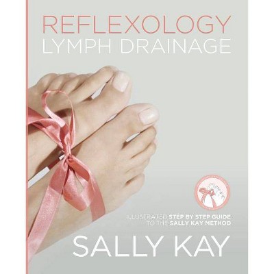 Reflexology Lymph Drainage - by  Sally Kay (Paperback)