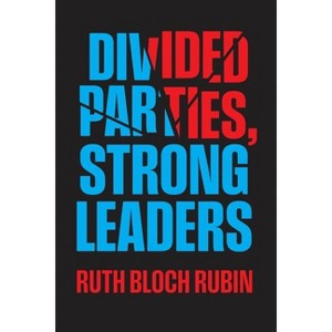 Divided Parties, Strong Leaders - (Chicago Studies in American Politics) by Ruth Bloch Rubin - 1 of 1