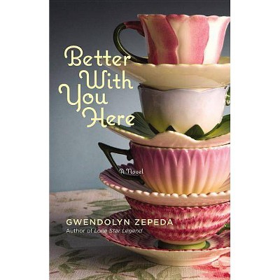 Better with You Here - by  Gwendolyn Zepeda (Paperback)