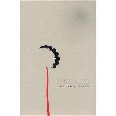 Bone Light - by  Orlando White (Paperback)