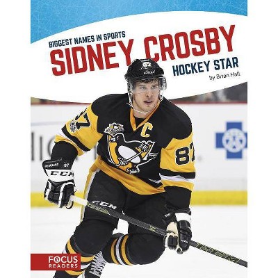 Sidney Crosby - (Biggest Names in Sports (Paperback Set of 8) (Set 2)) by  Brian Hall (Paperback)