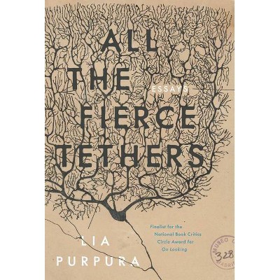 All the Fierce Tethers - by  Lia Purpura (Paperback)