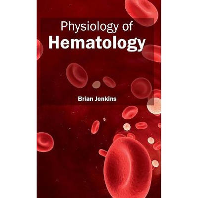 Physiology of Hematology - by  Brian Jenkins (Hardcover)