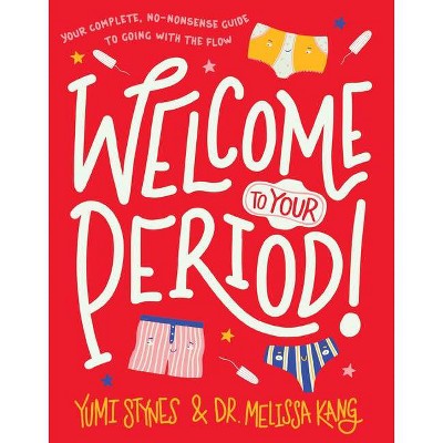  Welcome to Your Period! - by  Yumi Stynes & Melissa Kang (Paperback) 