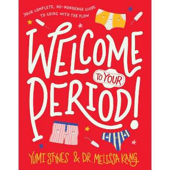Welcome to Your Period! - by Yumi Stynes & Melissa Kang