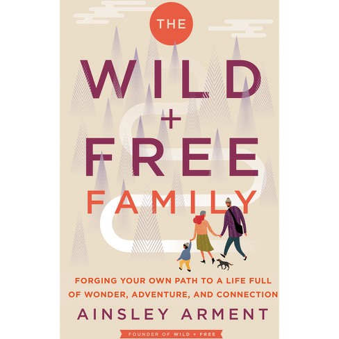 The Wild and Free Family - by  Ainsley Arment (Hardcover) - image 1 of 1