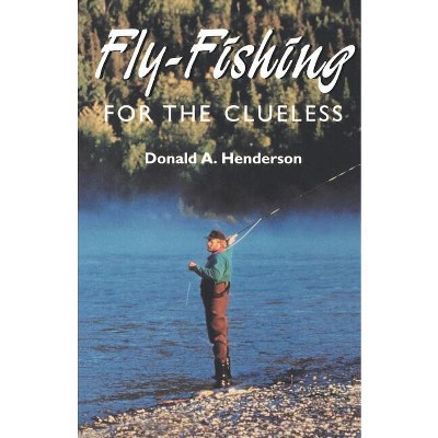 Fly-Fishing for the Clueless - by  Donald Henderson (Paperback)