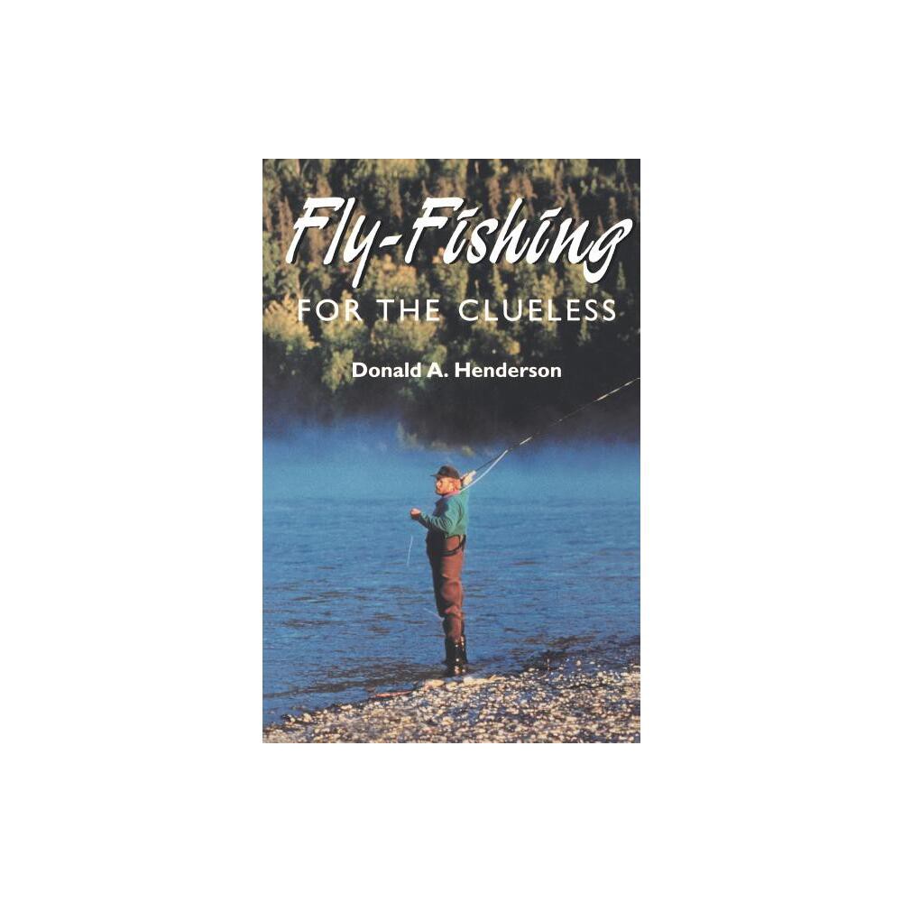 Fly-Fishing for the Clueless - by Donald Henderson (Paperback)