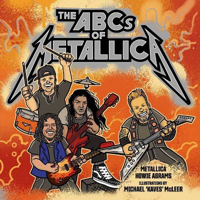 The ABCs of Metallica - by  Metallica & Howie Abrams (Hardcover)