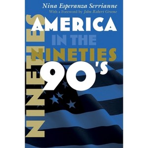 America in the Nineties - (America in the Twentieth Century) by  Nina Esperanza Serrianne (Hardcover) - 1 of 1