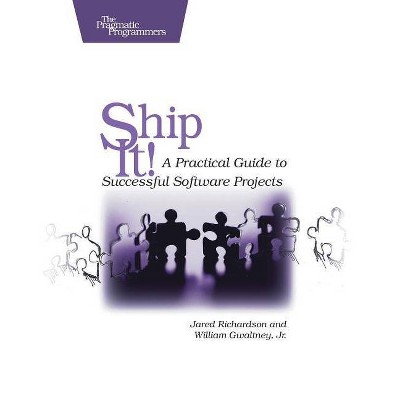 Ship It! - (Pragmatic Programmers) by  Jared Richardson & William A Gwaltney (Paperback)