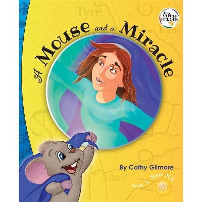 A Mouse and a Miracle, the Virtue Story of Humility - (Virtue Heroes) by  Cathy Gilmore (Paperback)