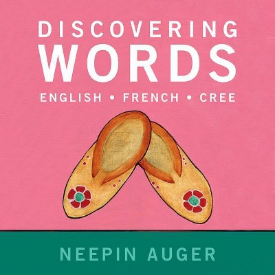 Discovering Words: English * French * Cree - (Paperback)