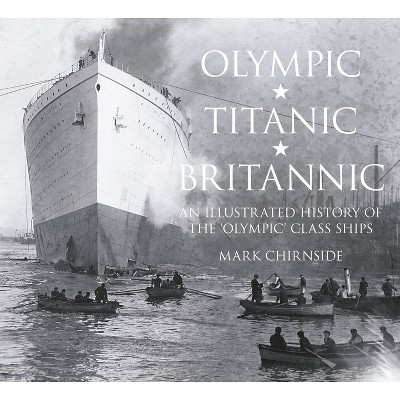 Olympic, Titanic, Britannic - by  Mark Chirnside (Paperback)