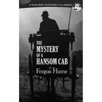 The Mystery of a Hansom Cab - (Dover Mystery Classics) by  Fergus Hume (Paperback)