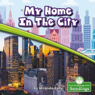 My Home in the City - (In My Community) by  Miranda Kelly (Paperback)