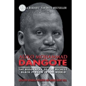 Aliko Mohammad Dangote - by  Moshood Ademola Fayemiwo & Margie Marie Neal (Paperback) - 1 of 1