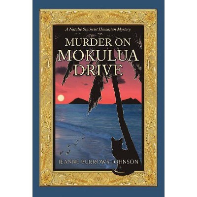 Murder on Mokulua Drive - (Natalie Seachrist Hawaiian Cozy Mystery) by  Jeanne Burrows-Johnson (Paperback)