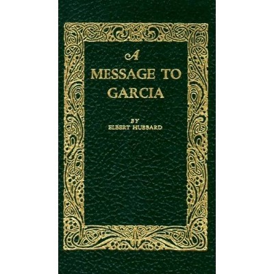 A Message to Garcia - (Books of American Wisdom) by  Elbert Hubbard (Hardcover)